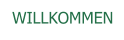 WILLKOMMEN